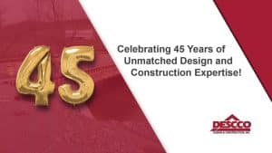 Celebrating 45 Years of Unmatched Design and Construction Expertise!